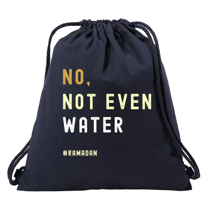 No Not Even Water Funny Muslim Ramadan Gift Drawstring Bag