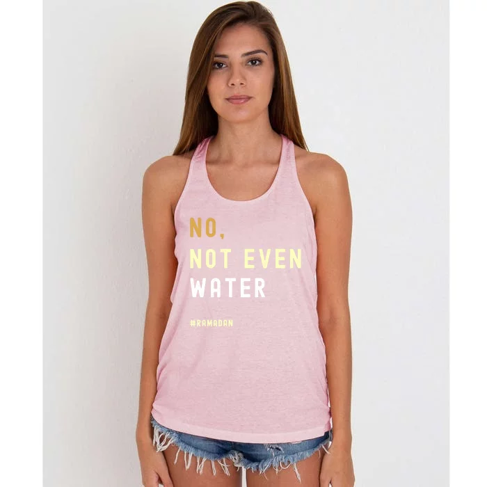 No Not Even Water Funny Muslim Ramadan Gift Women's Knotted Racerback Tank