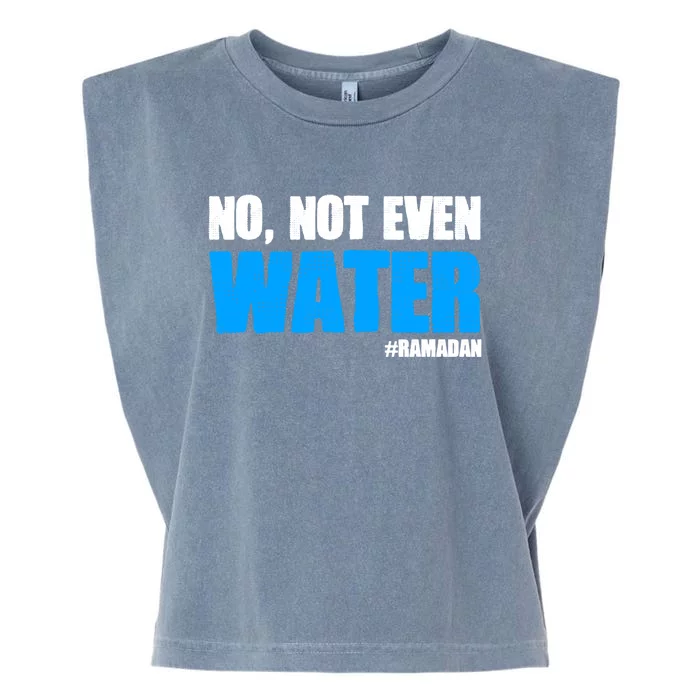 No Not Even Water Islam Muslim Ramadan Gift Garment-Dyed Women's Muscle Tee