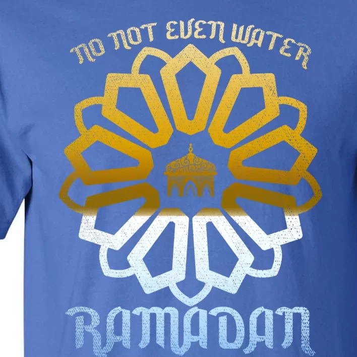 No Not Even Water Islamic Celebration Muslim Ramadan Gift Tall T-Shirt