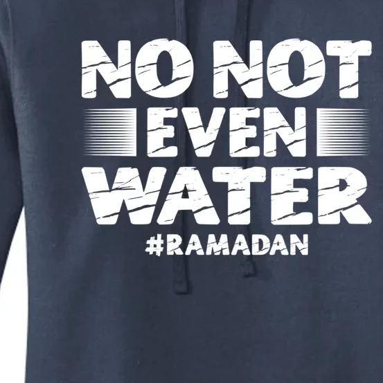 No Not Even Water Islamic Islam Muslim Ramadan Funny Gift Women's Pullover Hoodie