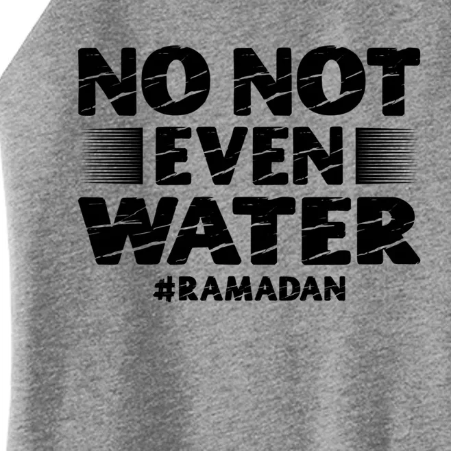 No Not Even Water Islamic Islam Muslim Ramadan Funny Gift Women’s Perfect Tri Rocker Tank