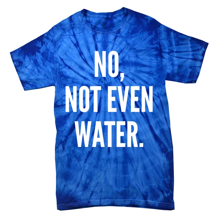 No Not Even Water Ramadan 2019 Gift Tie-Dye T-Shirt