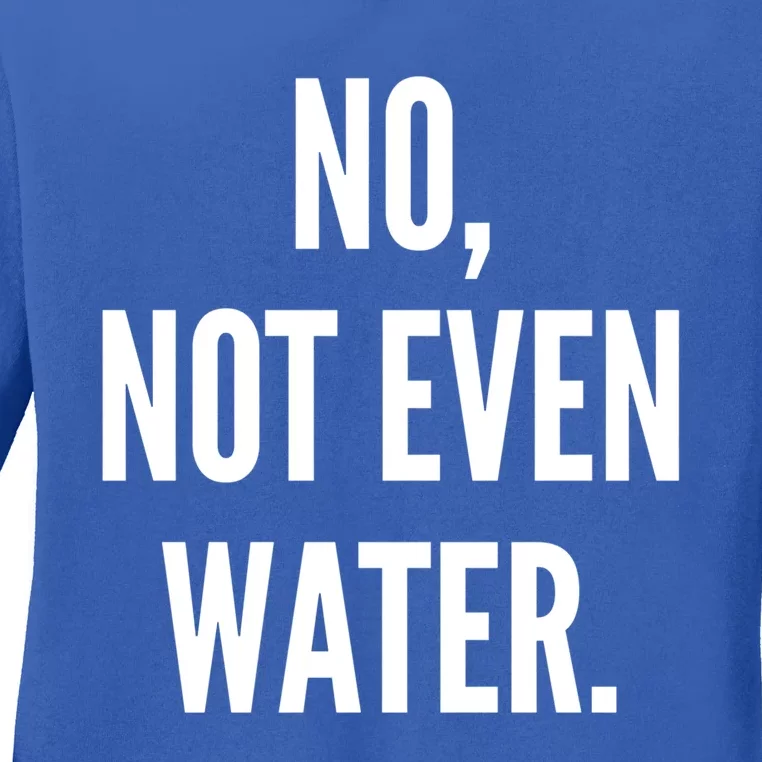 No Not Even Water Ramadan 2019 Gift Ladies Long Sleeve Shirt