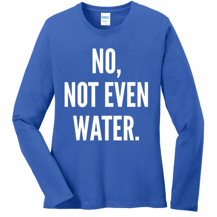 No Not Even Water Ramadan 2019 Gift Ladies Long Sleeve Shirt