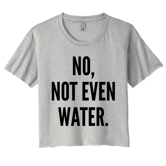 No Not Even Water Ramadan 2019 Gift Women's Crop Top Tee