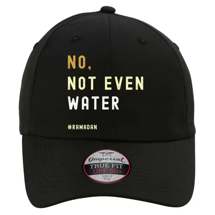 No Not Even Water Funny Muslim Ramadan Gift The Original Performance Cap