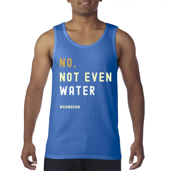 No Not Even Water Funny Muslim Ramadan Gift Tank Top