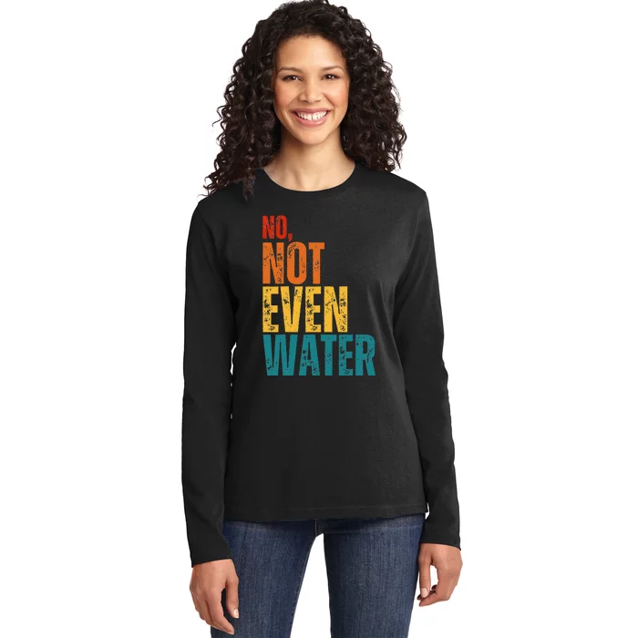 No Not Even Water Ramadan Kareem Mubarak Ladies Long Sleeve Shirt