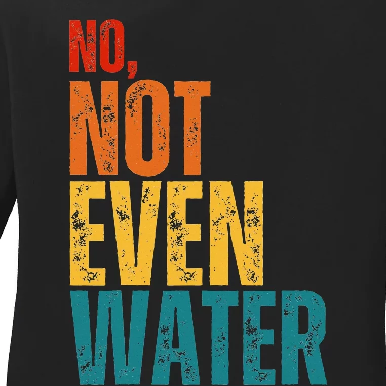 No Not Even Water Ramadan Kareem Mubarak Ladies Long Sleeve Shirt