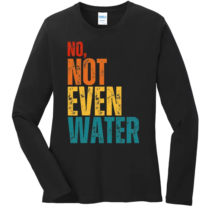 No Not Even Water Ramadan Kareem Mubarak Ladies Long Sleeve Shirt