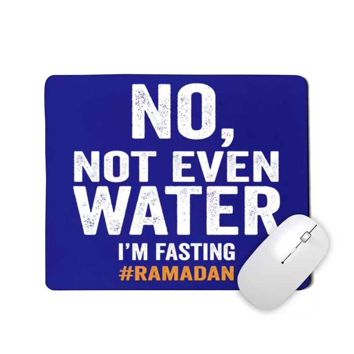 No Not Even Water Im Fasting Ramadan Karem Muslim Holidays Funny Gift Mousepad