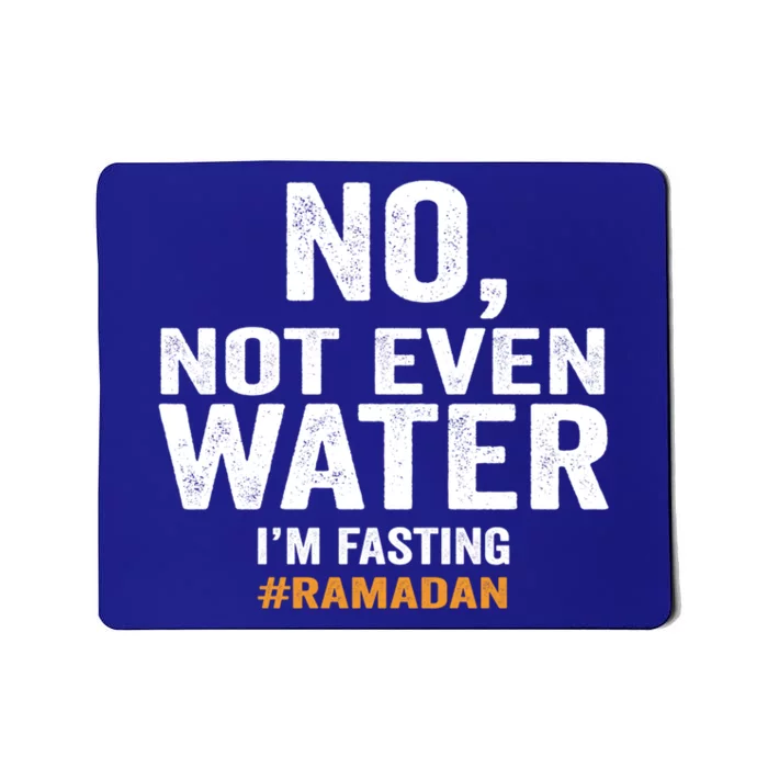 No Not Even Water Im Fasting Ramadan Karem Muslim Holidays Funny Gift Mousepad