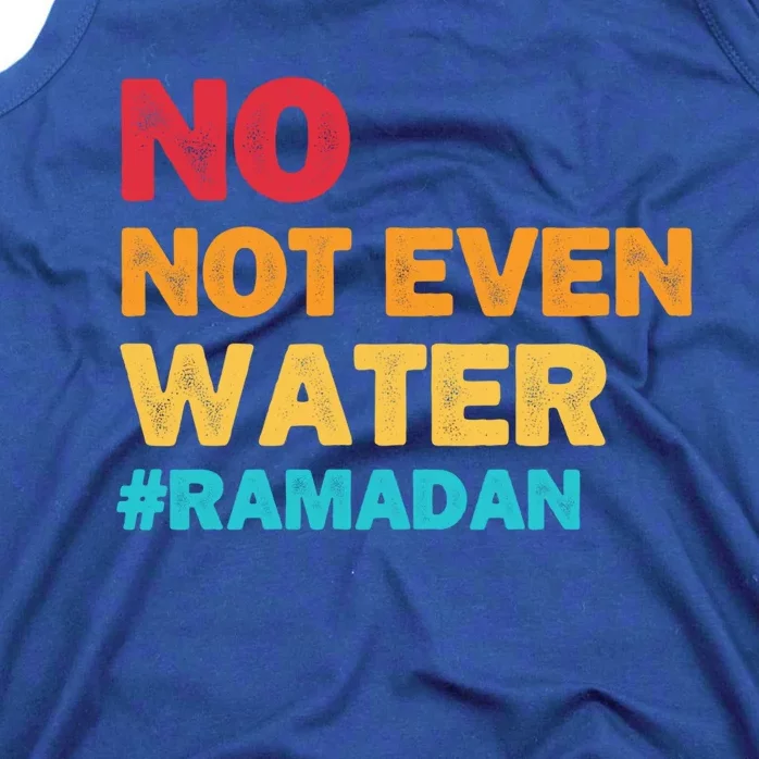 No Not Even Water Ramadan 2022 Fasting Islamic Muslim Funny Gift Tank Top