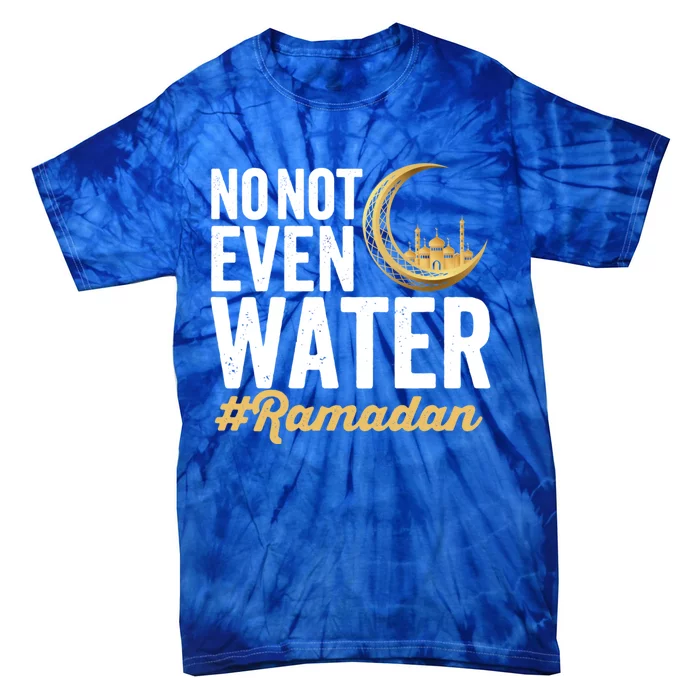 No Not Even Water Ramadan Mubarak Gift Tie-Dye T-Shirt