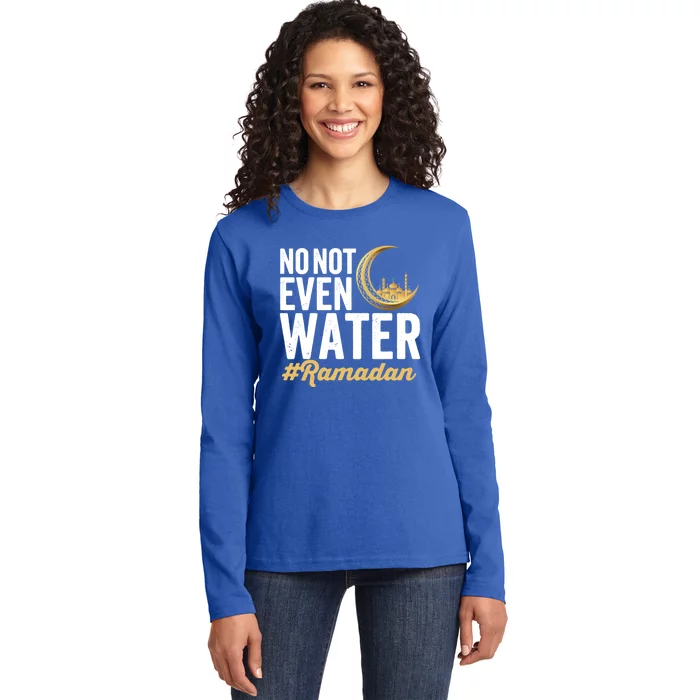 No Not Even Water Ramadan Mubarak Gift Ladies Long Sleeve Shirt