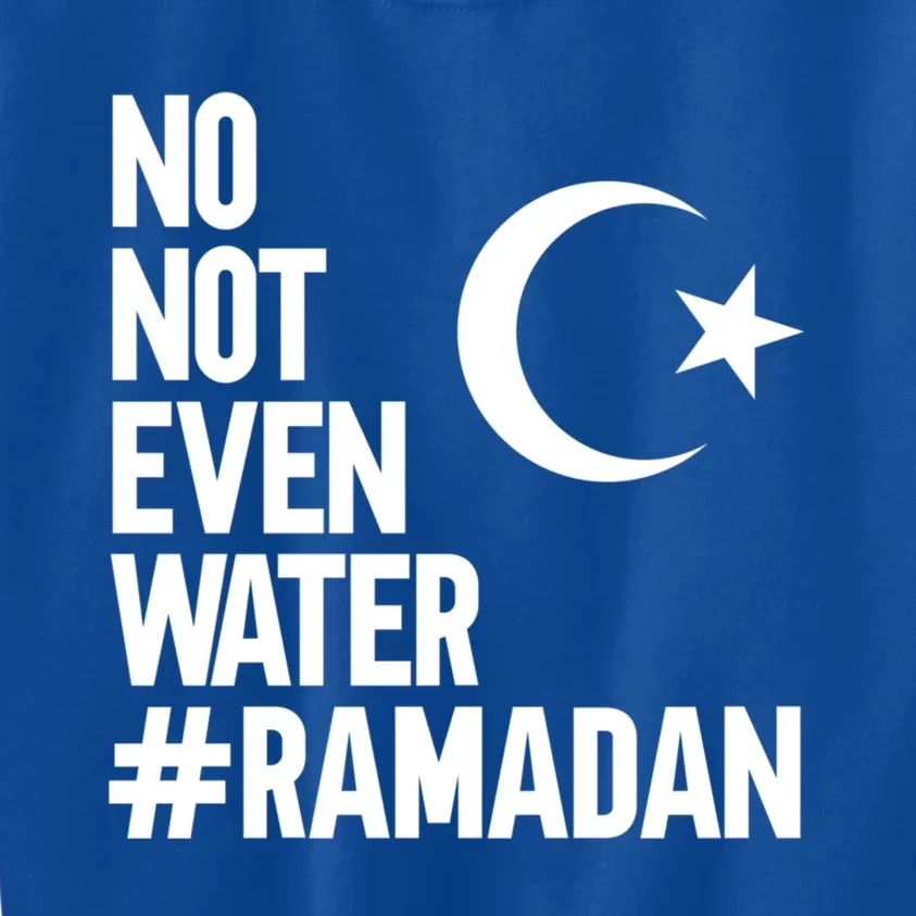 No Not Even Water Ramadan Funny Gift Kids Sweatshirt