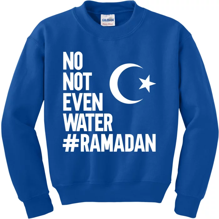 No Not Even Water Ramadan Funny Gift Kids Sweatshirt