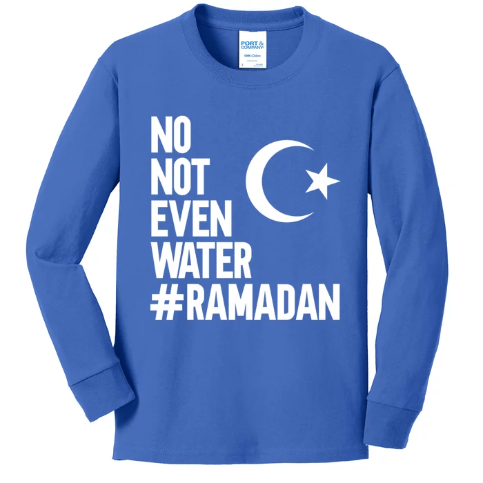 No Not Even Water Ramadan Funny Gift Kids Long Sleeve Shirt