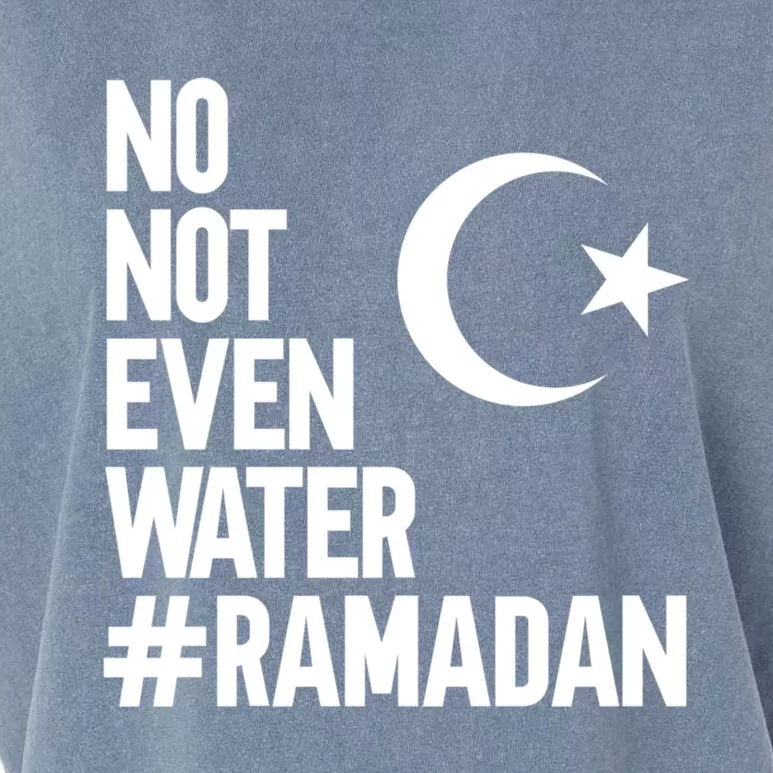 No Not Even Water Ramadan Funny Gift Garment-Dyed Women's Muscle Tee