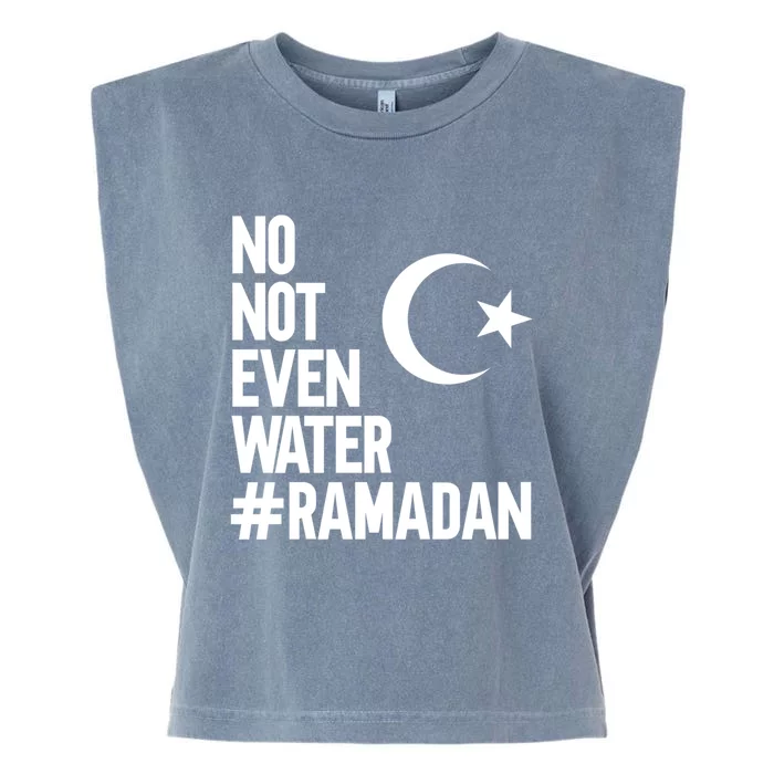 No Not Even Water Ramadan Funny Gift Garment-Dyed Women's Muscle Tee