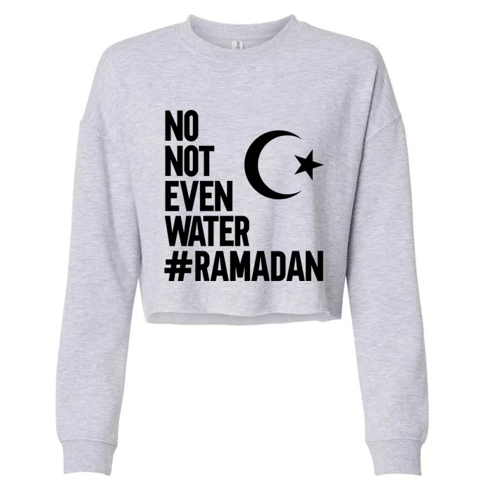 No Not Even Water Ramadan Funny Gift Cropped Pullover Crew