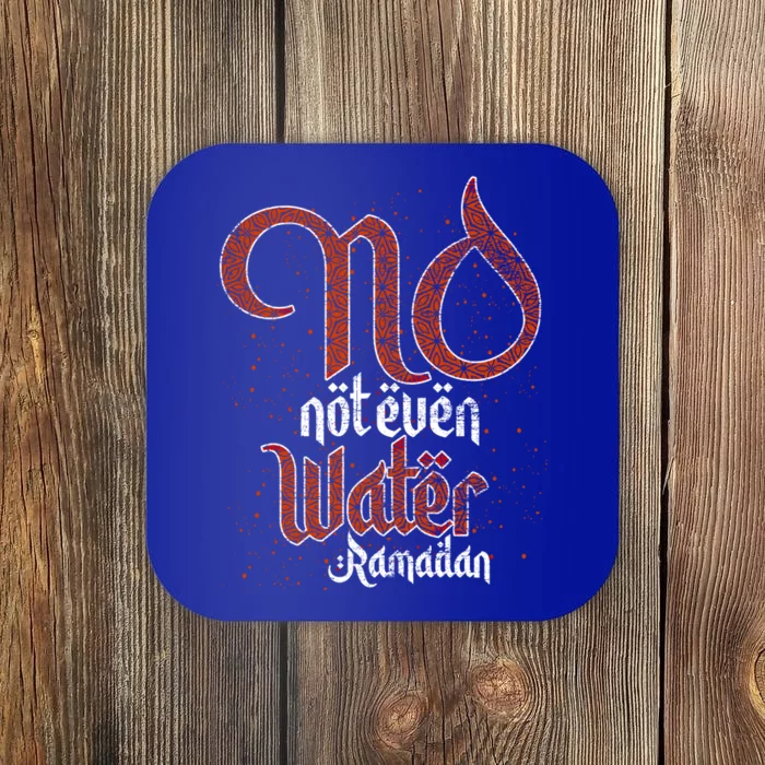 No Not Even Water Ramadan Fasting Muslim Islam Ramadan Funny Gift Coaster