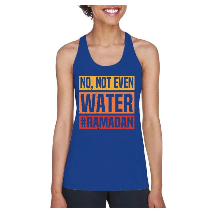 No Not Even Water Ramadan Mubarak Fasting Muslim Eid Islamic Gift Women's Racerback Tank