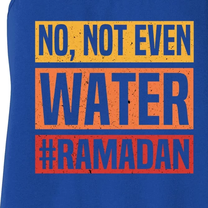 No Not Even Water Ramadan Mubarak Fasting Muslim Eid Islamic Gift Women's Racerback Tank