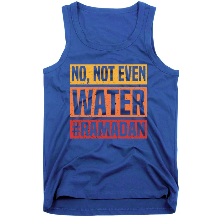 No Not Even Water Ramadan Mubarak Fasting Muslim Eid Islamic Gift Tank Top