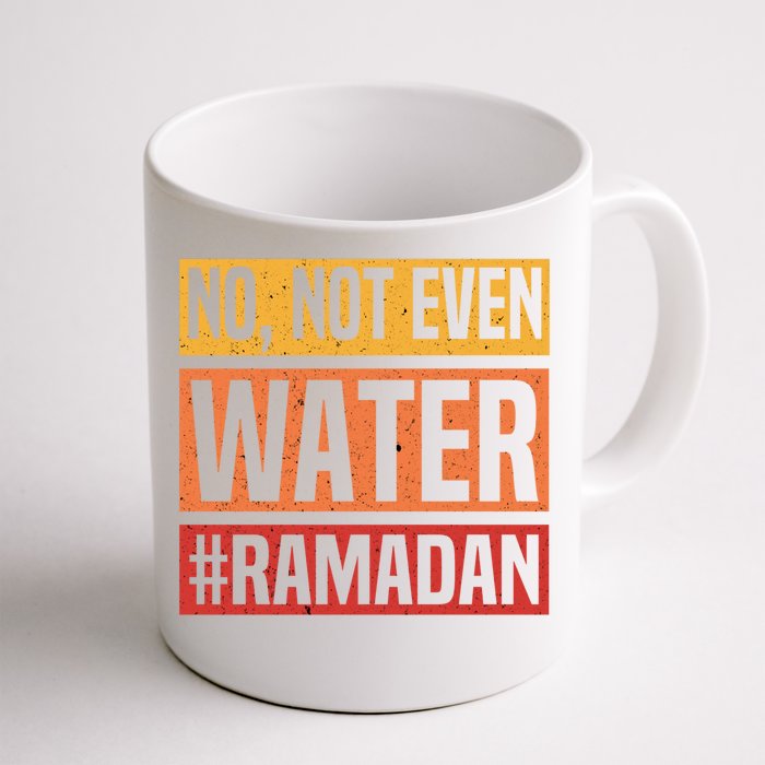 No Not Even Water Ramadan Mubarak Fasting Muslim Eid Islamic Gift Front & Back Coffee Mug