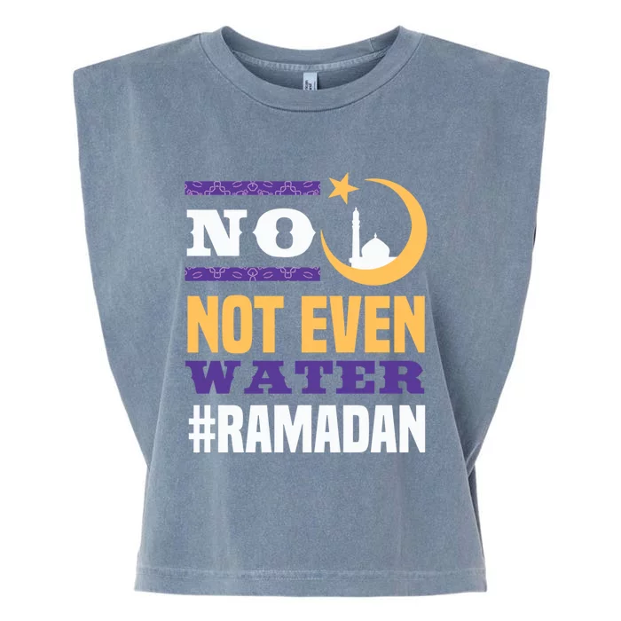 No Not Even Water Ramadan Mubarak Gift Garment-Dyed Women's Muscle Tee