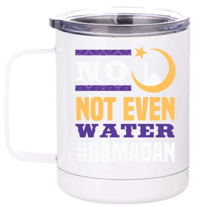 No Not Even Water Ramadan Mubarak Gift Front & Back 12oz Stainless Steel Tumbler Cup