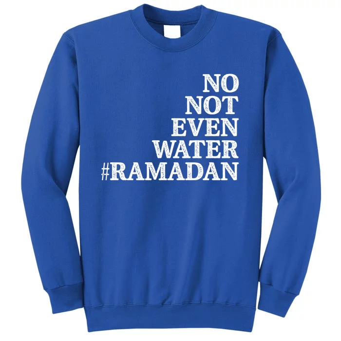 No Not Even Water Ramadan Gift Sweatshirt