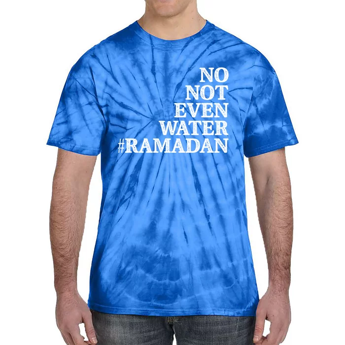 No Not Even Water Ramadan Gift Tie-Dye T-Shirt