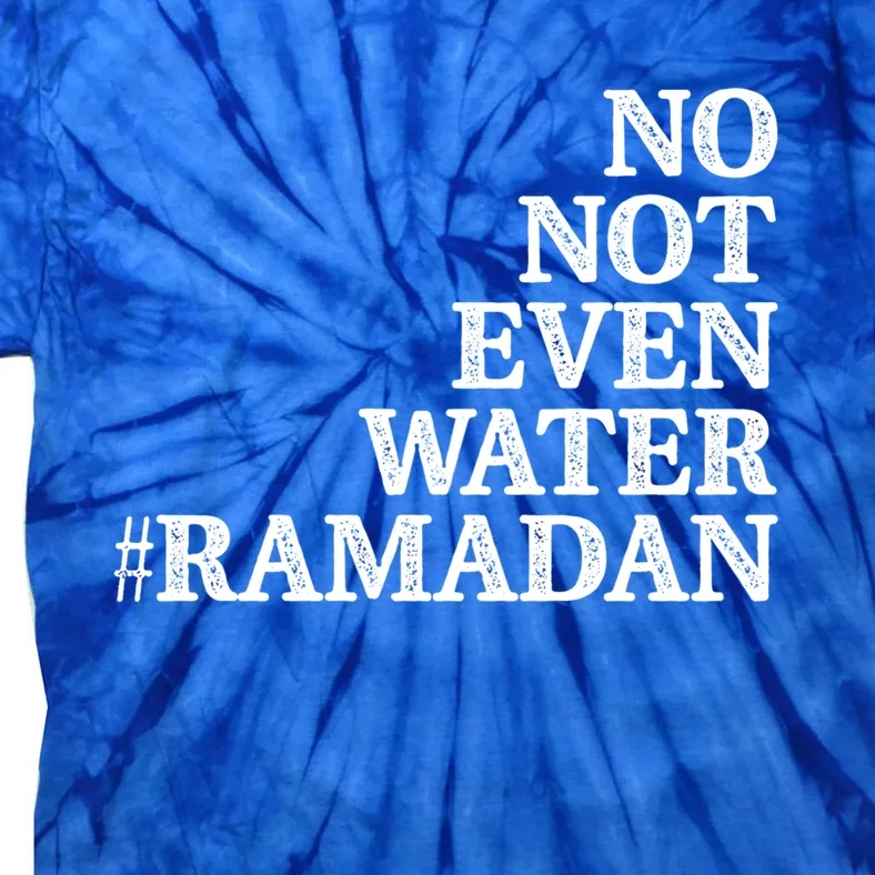 No Not Even Water Ramadan Gift Tie-Dye T-Shirt