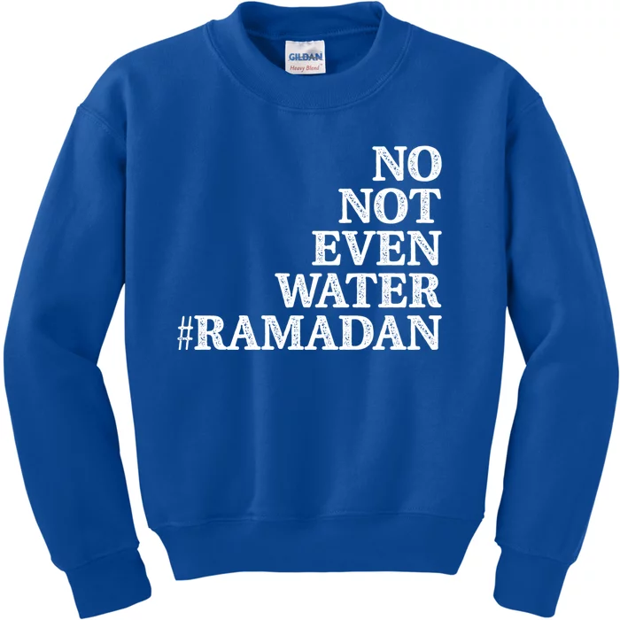 No Not Even Water Ramadan Gift Kids Sweatshirt