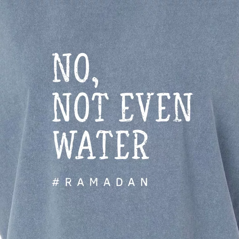 No Not Even Water #Ramadan Gift Ramadan Mubarak Garment-Dyed Women's Muscle Tee