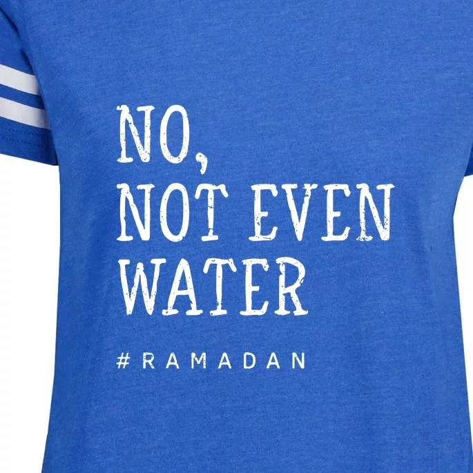 No Not Even Water #Ramadan Gift Ramadan Mubarak Enza Ladies Jersey Football T-Shirt