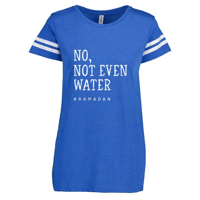 No Not Even Water #Ramadan Gift Ramadan Mubarak Enza Ladies Jersey Football T-Shirt