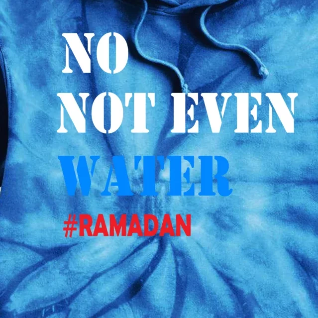 No Not Even Water #Ramadan Gift Tie Dye Hoodie