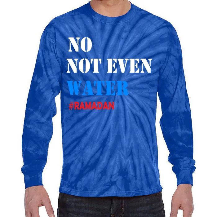 No Not Even Water #Ramadan Gift Tie-Dye Long Sleeve Shirt