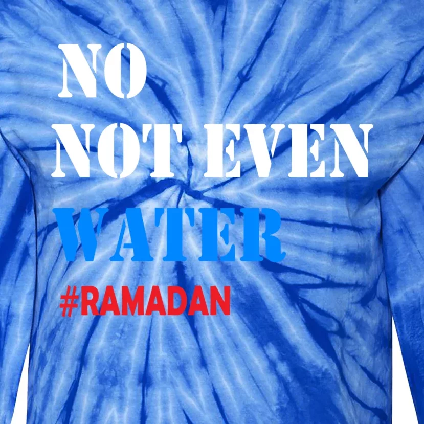 No Not Even Water #Ramadan Gift Tie-Dye Long Sleeve Shirt