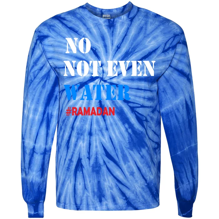 No Not Even Water #Ramadan Gift Tie-Dye Long Sleeve Shirt