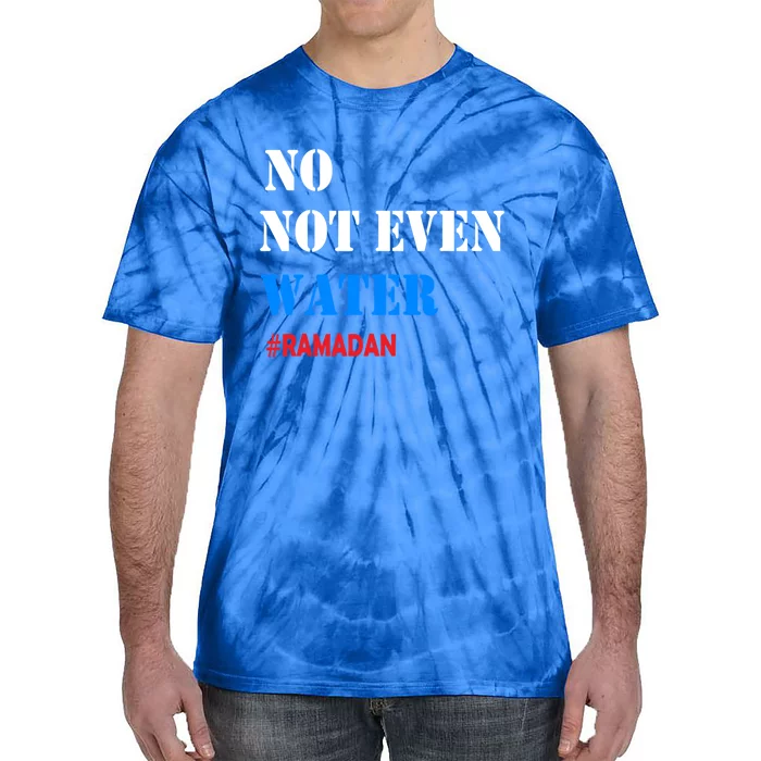 No Not Even Water #Ramadan Gift Tie-Dye T-Shirt