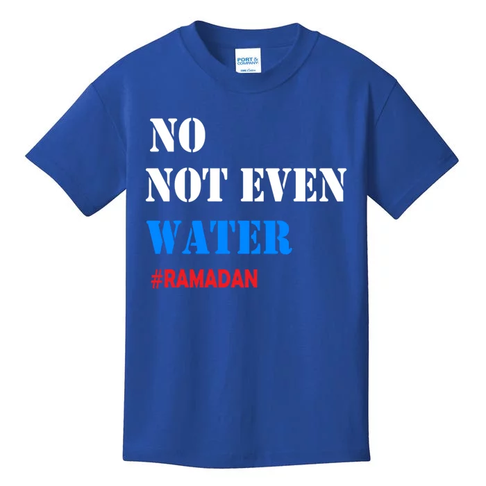 No Not Even Water #Ramadan Gift Kids T-Shirt