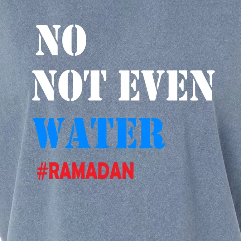 No Not Even Water #Ramadan Gift Garment-Dyed Women's Muscle Tee