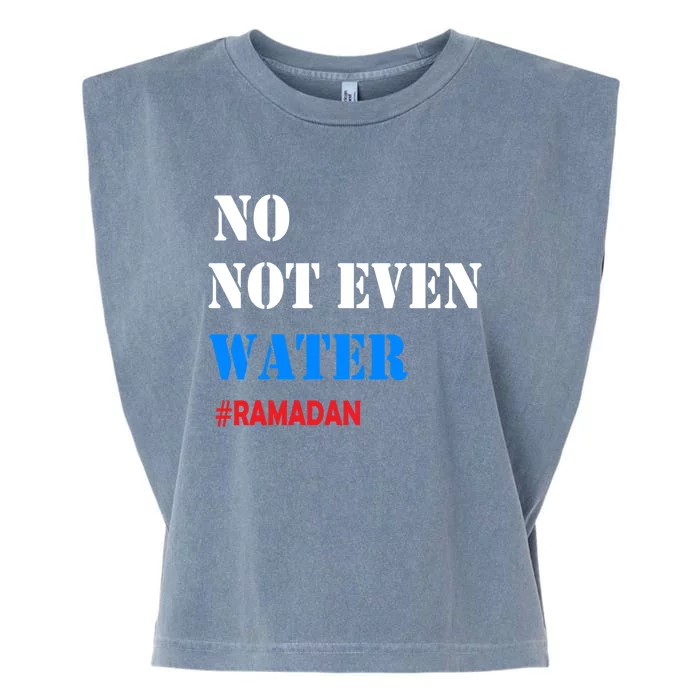 No Not Even Water #Ramadan Gift Garment-Dyed Women's Muscle Tee