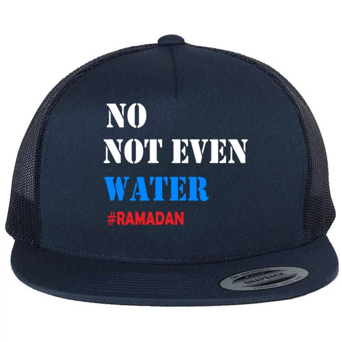 No Not Even Water #Ramadan Gift Flat Bill Trucker Hat