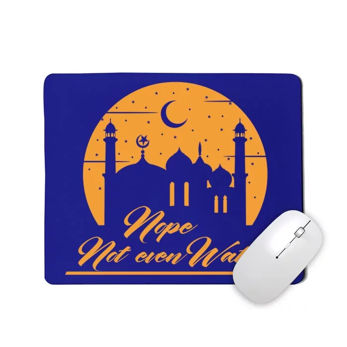 Nope Not Even Water Fun Eid Mubarak Fasting Quote Gift Mousepad